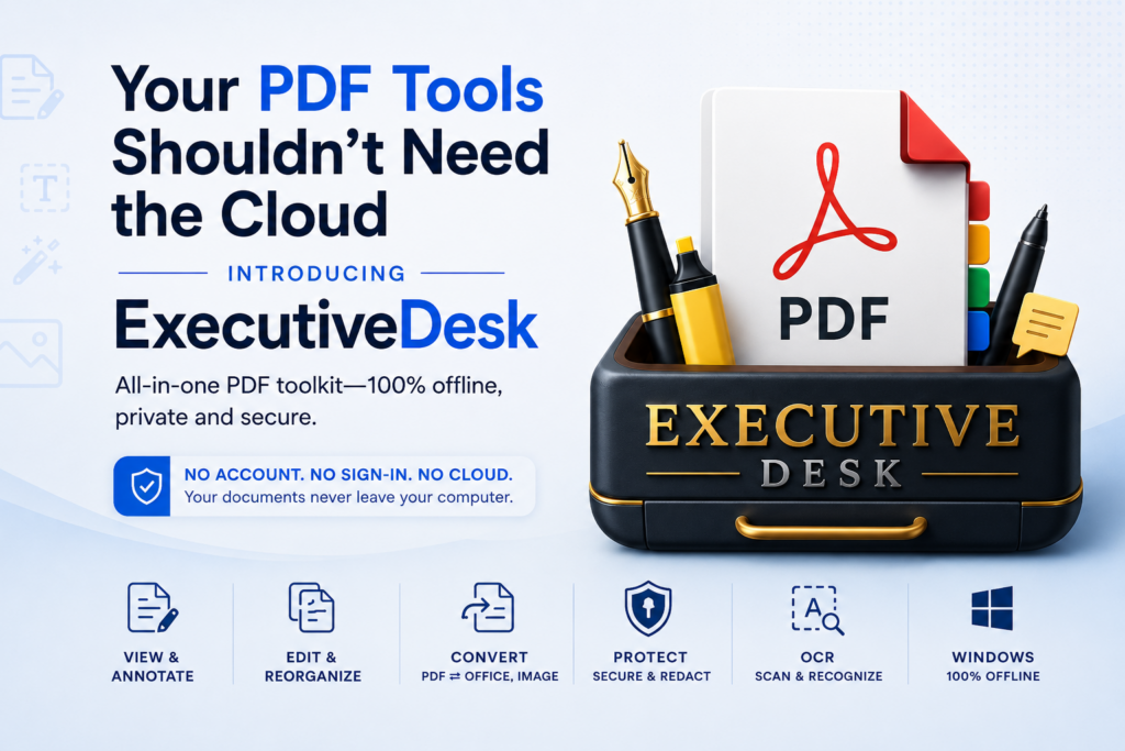 Your PDF Tools Shouldn’t Need the Cloud: Introducing ExecutiveDesk